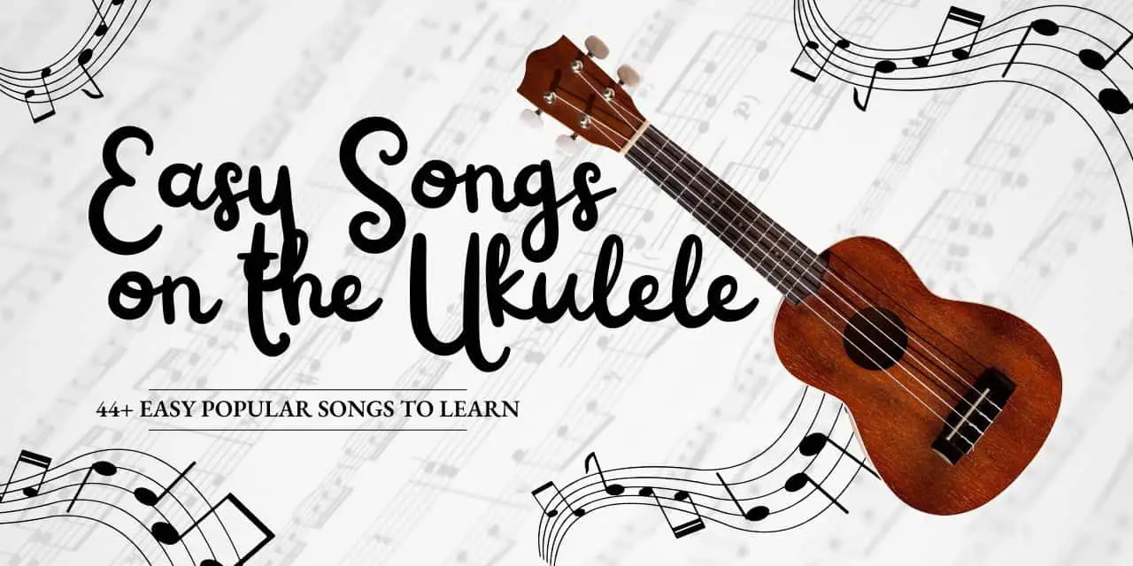 44+ Easiest Songs on the Ukulele for Beginners