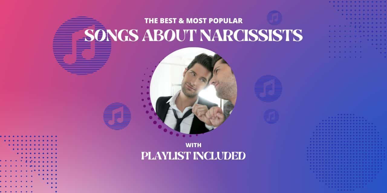 48 Best Songs About Narcissists (with Playlist)
