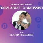 48 Best Songs About Narcissists (with Playlist)