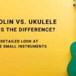 Mandolin Vs Ukulele: What is the Difference?