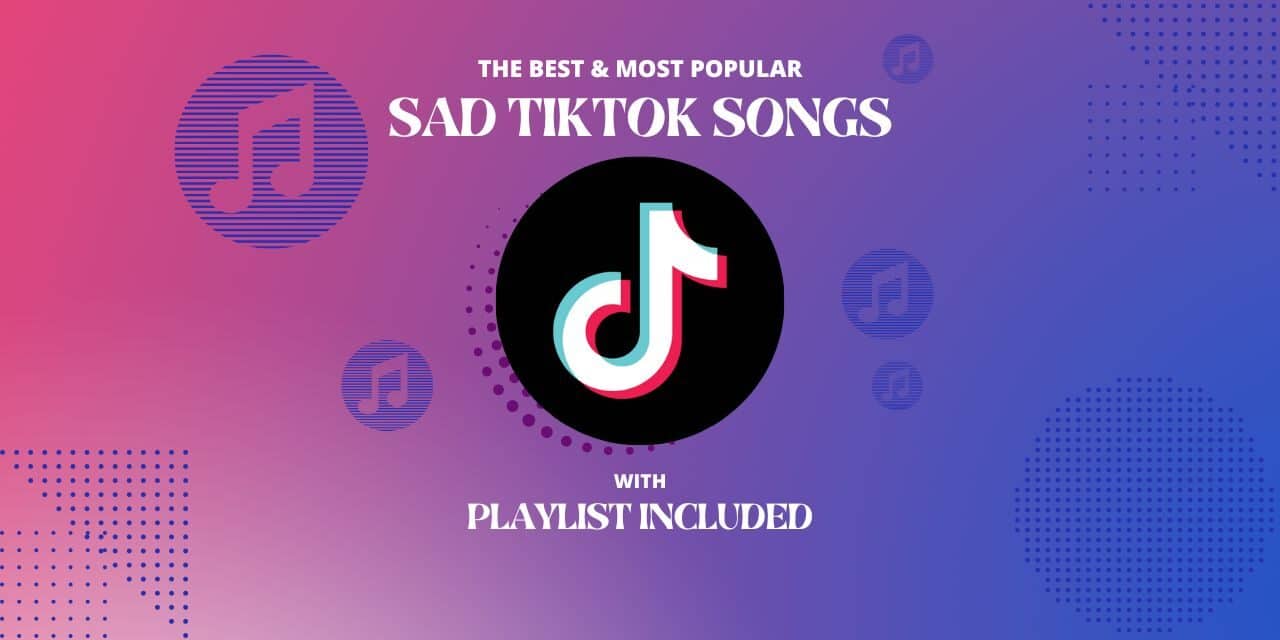 Top 14 Sad Tiktok Songs
