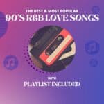 25 Best 90’s R&B Love Songs