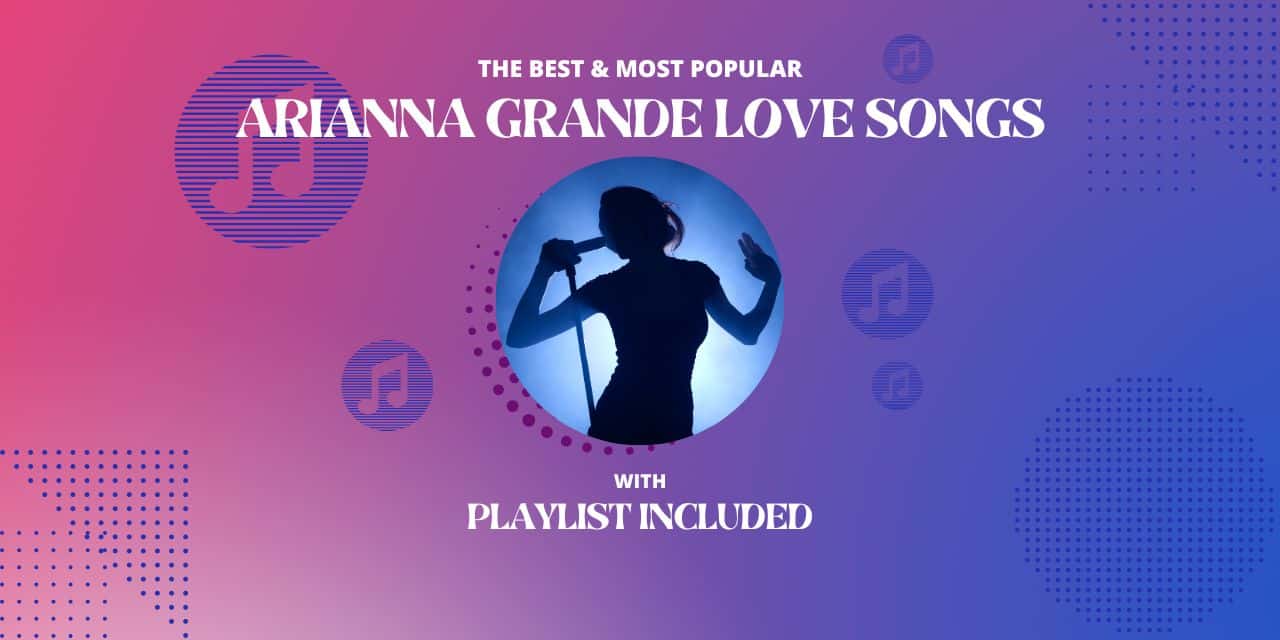 Top 11 Ariana Grande Love Songs