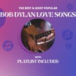 Top 20 Bob Dylan Love Songs