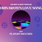 Chris Brown Top 11 Love Songs