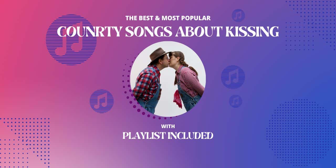 21 Best Country Songs About Kissing