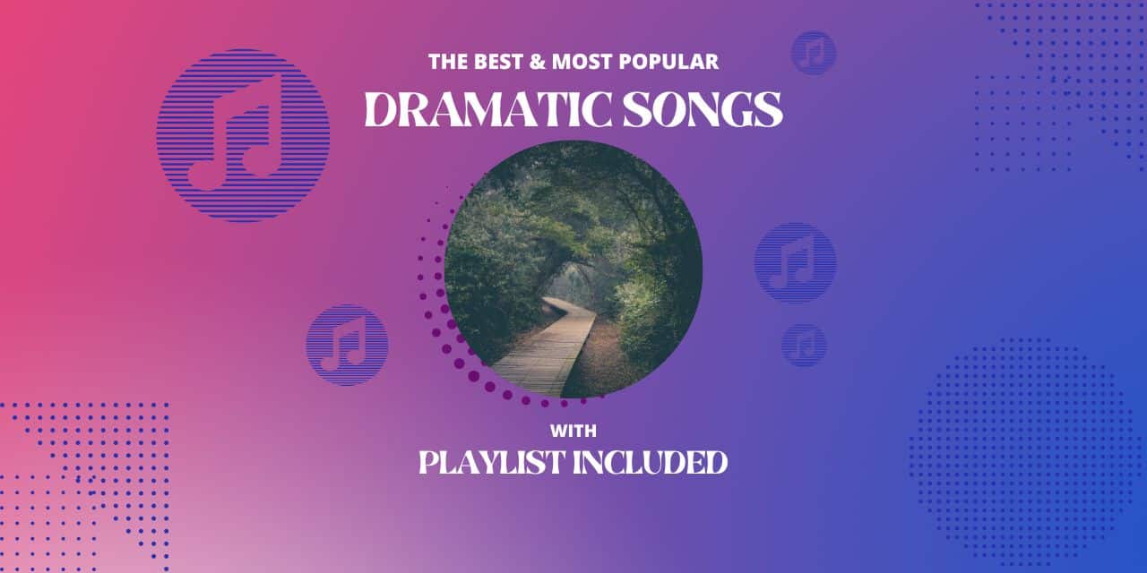 Top 24 Dramatic Songs