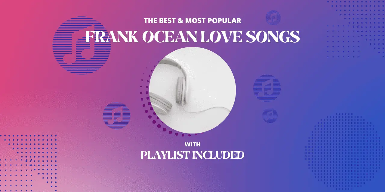 Frank Ocean Top 11 Love Songs