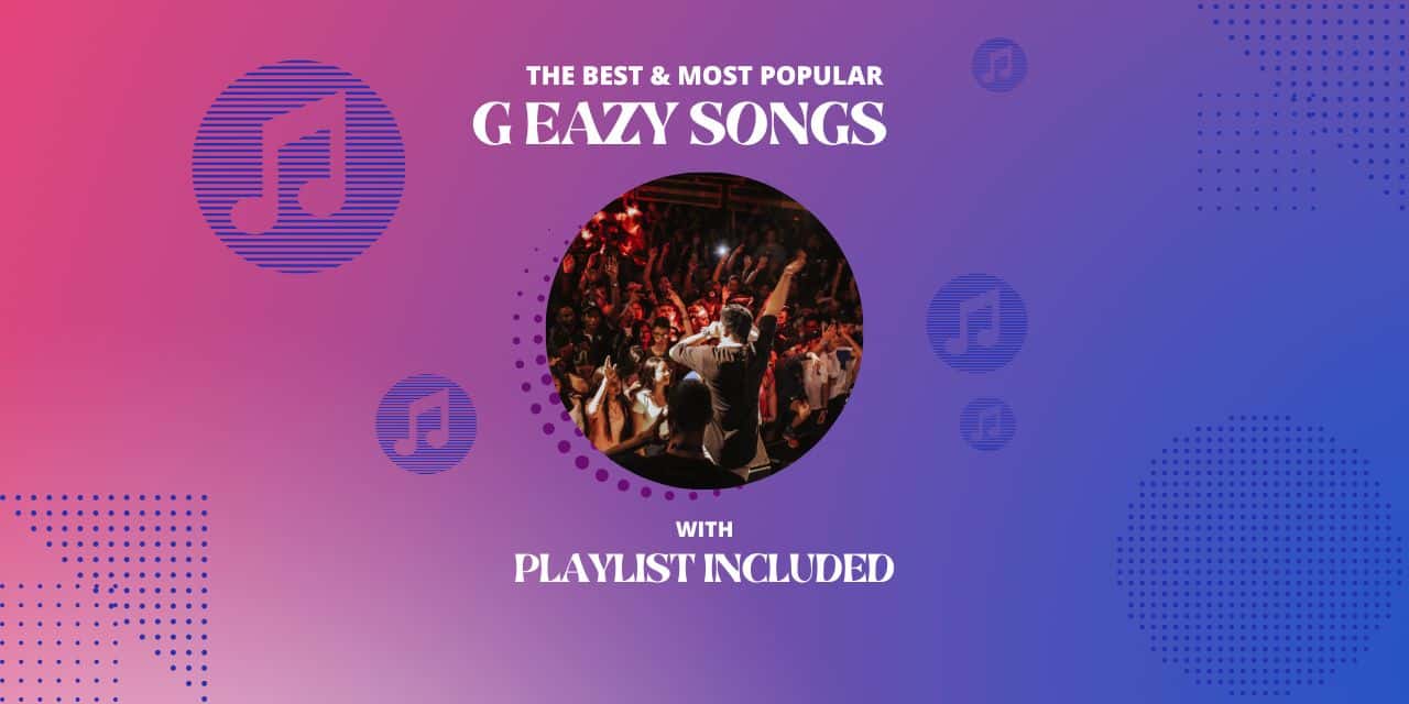 10 Most Popular G Eazy Songs