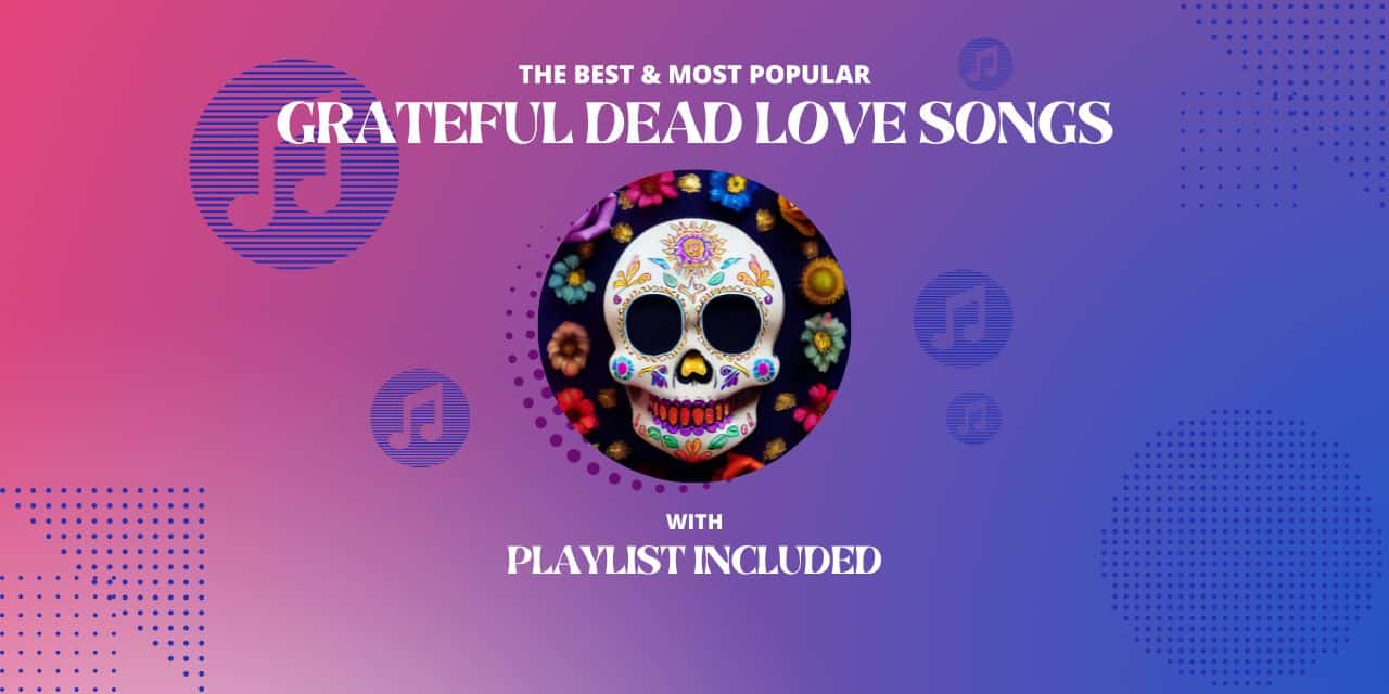 Top 11 Grateful Dead Love Songs