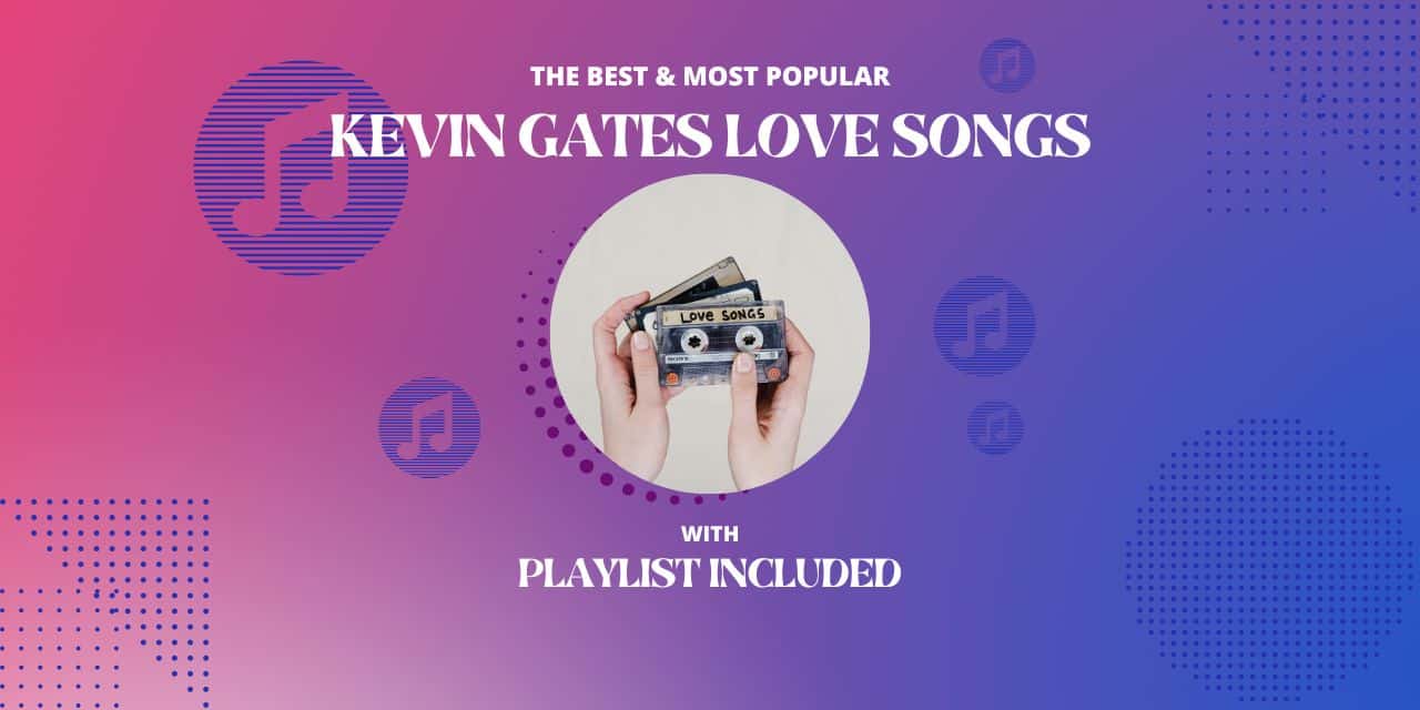 Kevin Gates Top 11 Love Songs