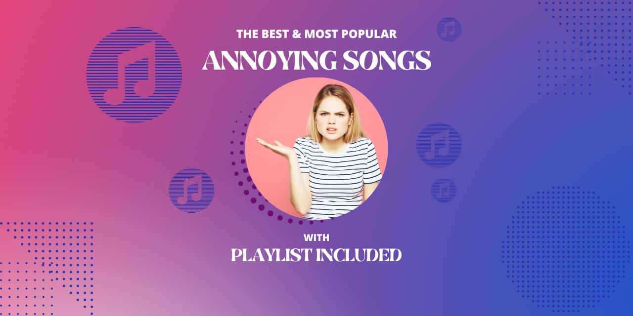 13 Most Annoying Songs