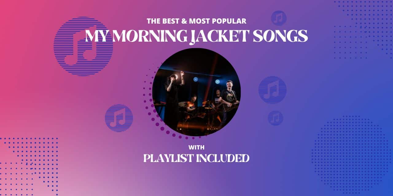 Best 15 My Morning Jacket Songs