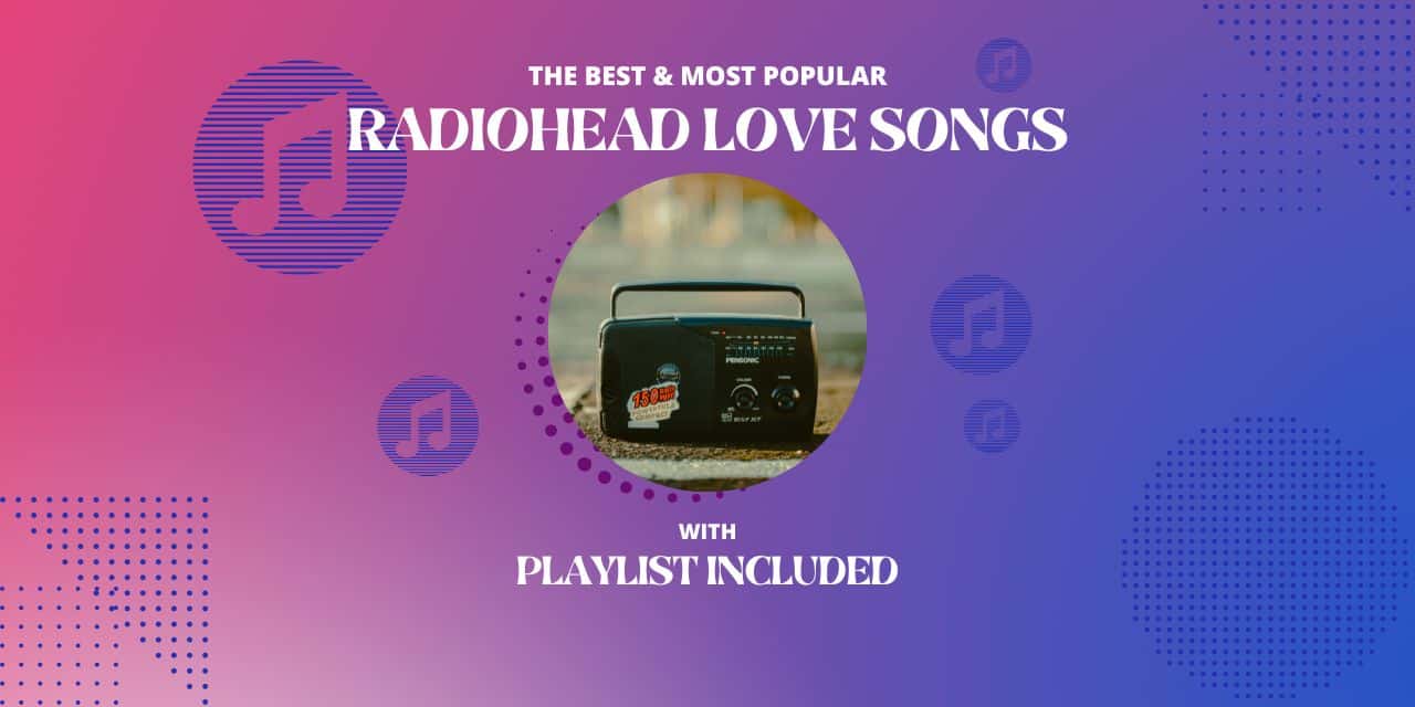 8 Best Radiohead Love Songs