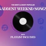 11 Saddest Weeknd Songs