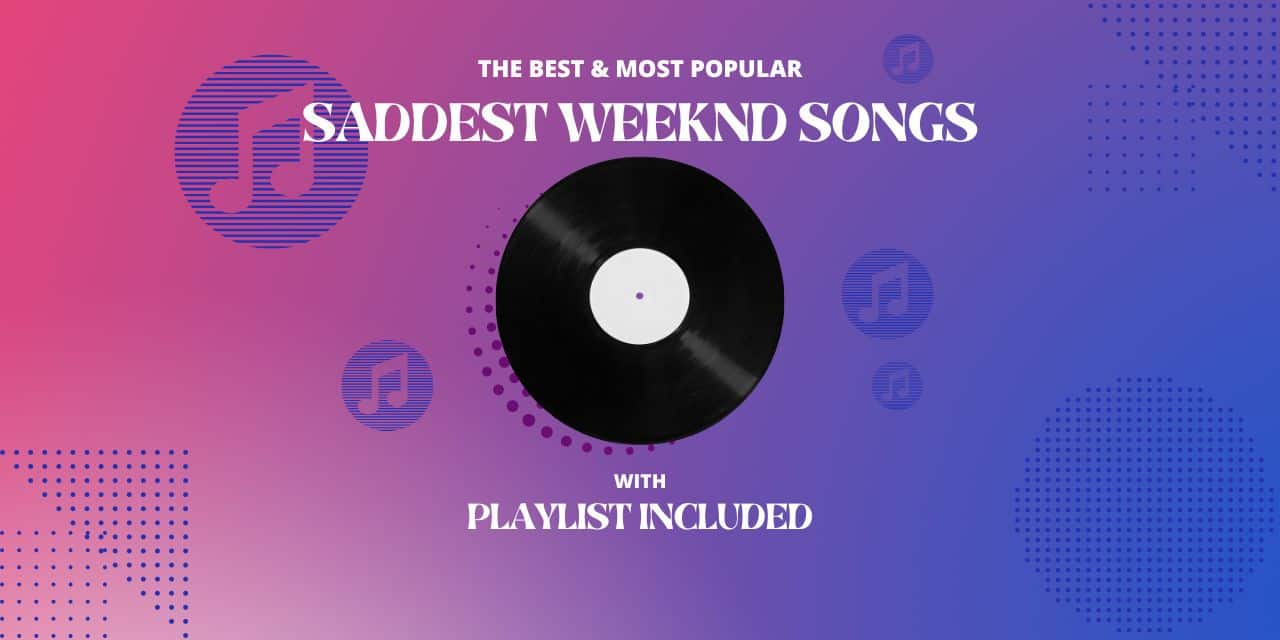 11 Saddest Weeknd Songs