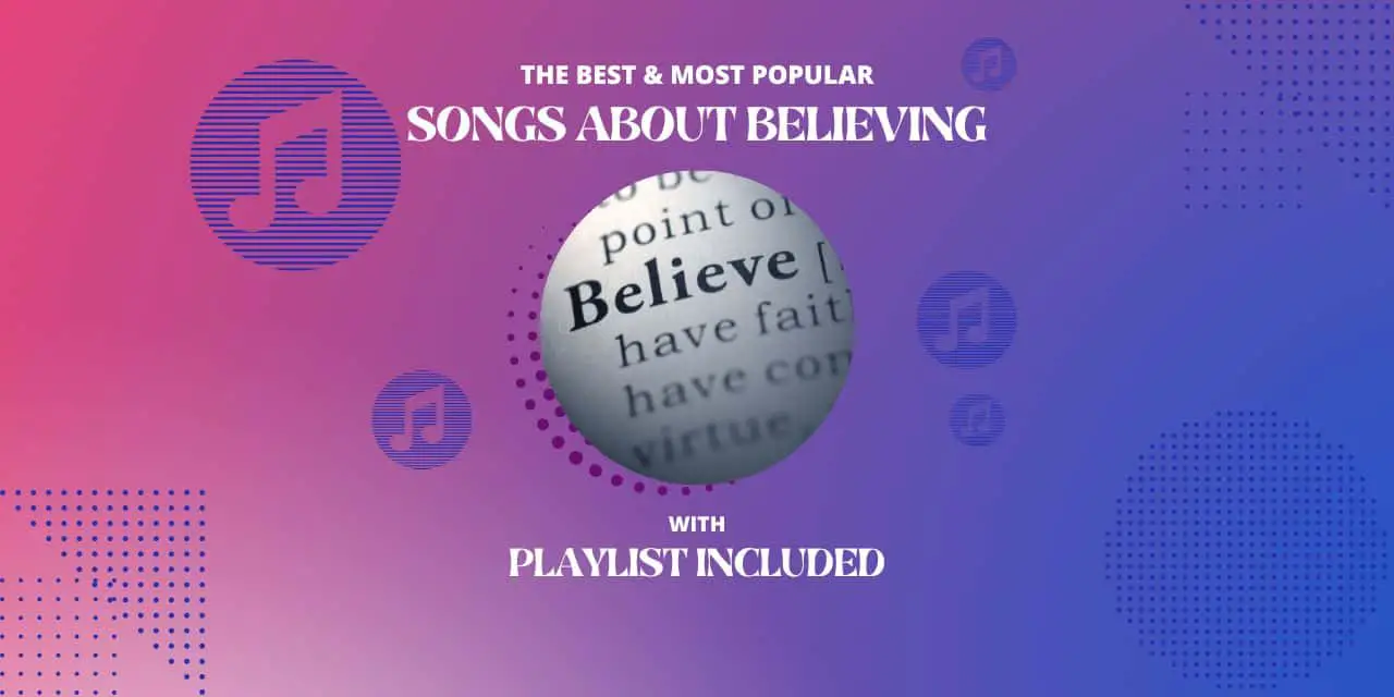 28 Powerful Songs About Believing