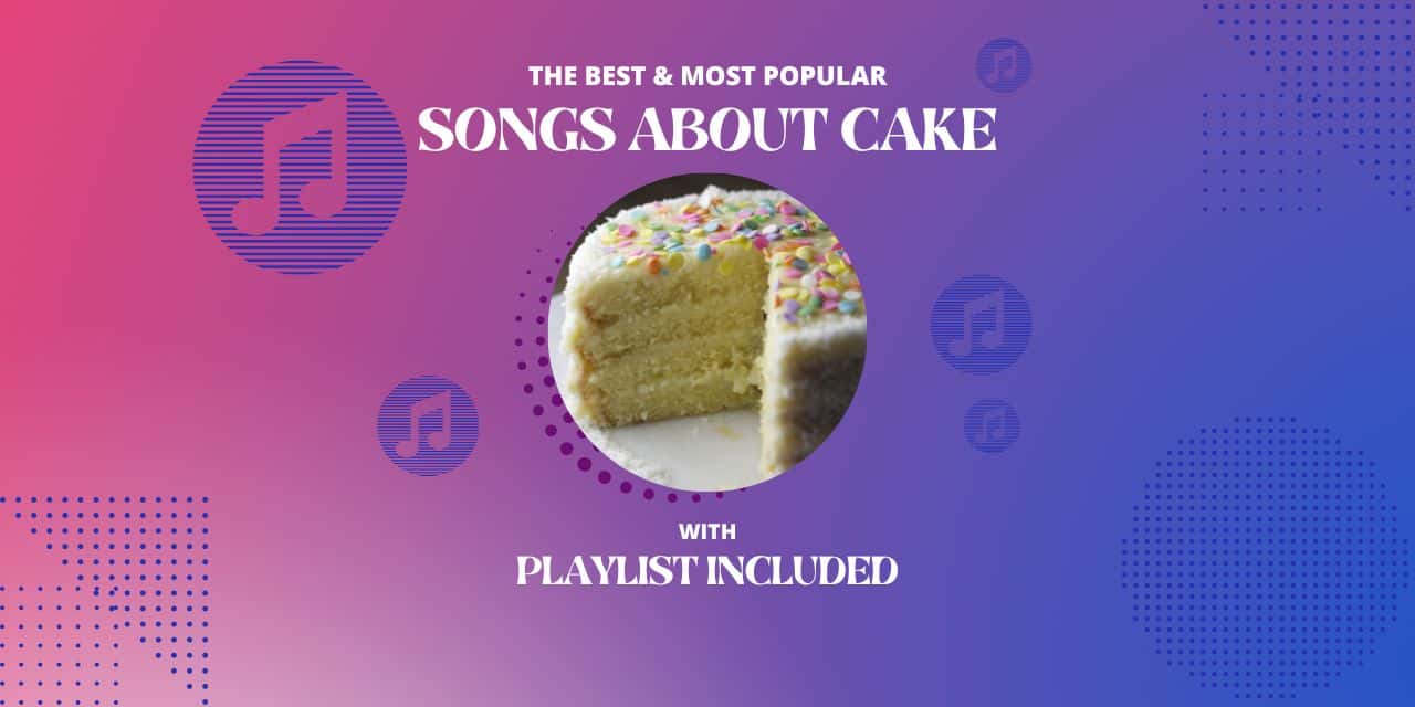 13 Popular Songs about “Cake”