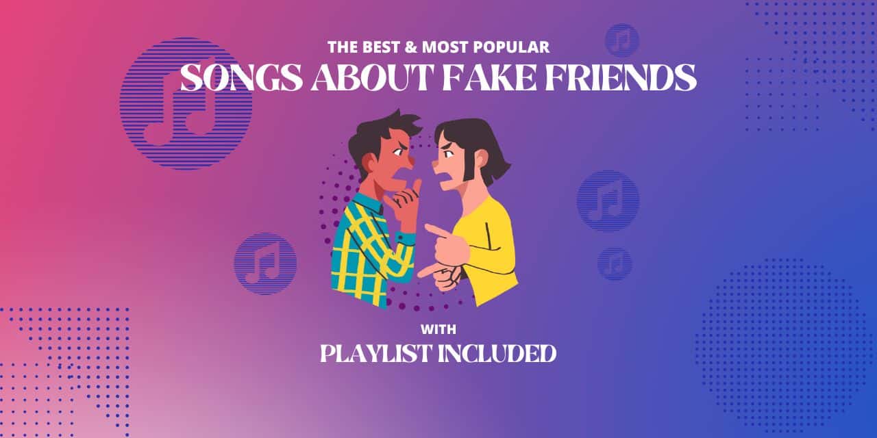 7 Best Songs about Fake Friends