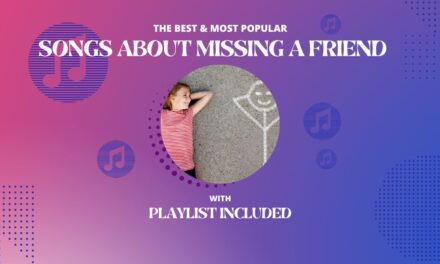 Top 23 Songs About Missing A Friend