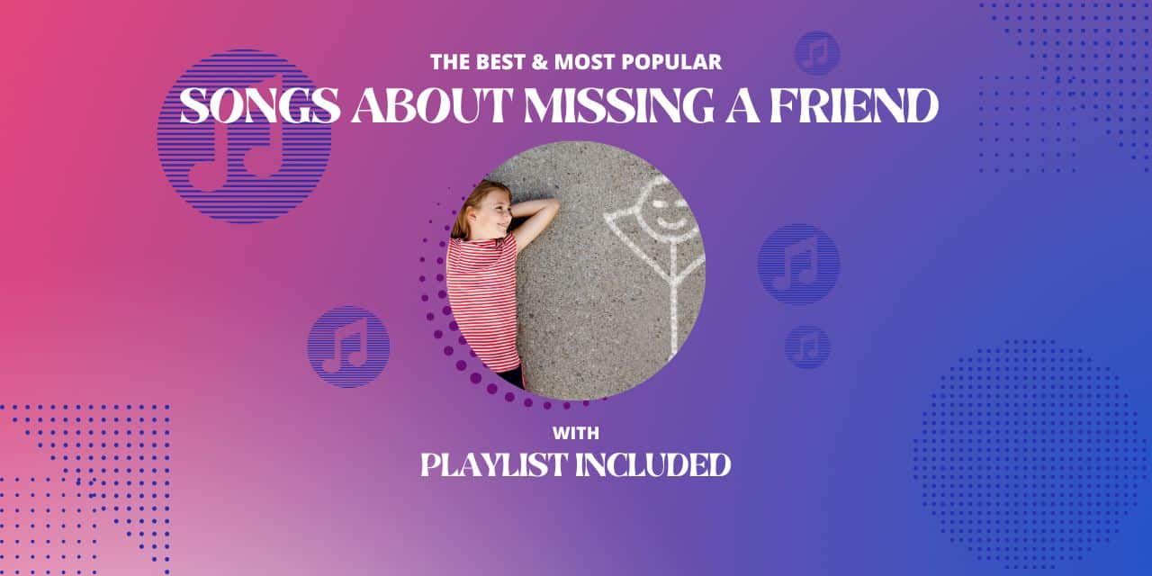 Top 23 Songs About Missing A Friend