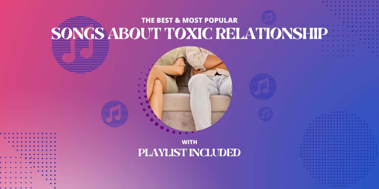 30 Songs about Toxic Relationships