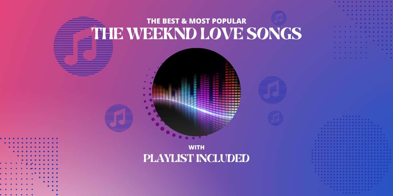 The Weeknd Top 10 Love Songs