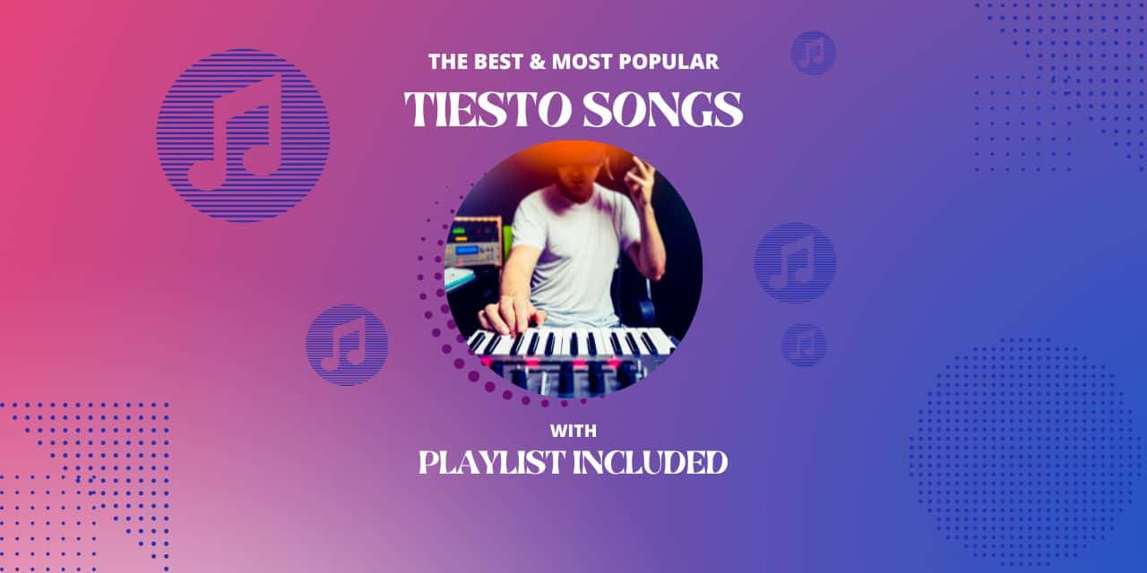 12 Most Popular Tiesto Songs
