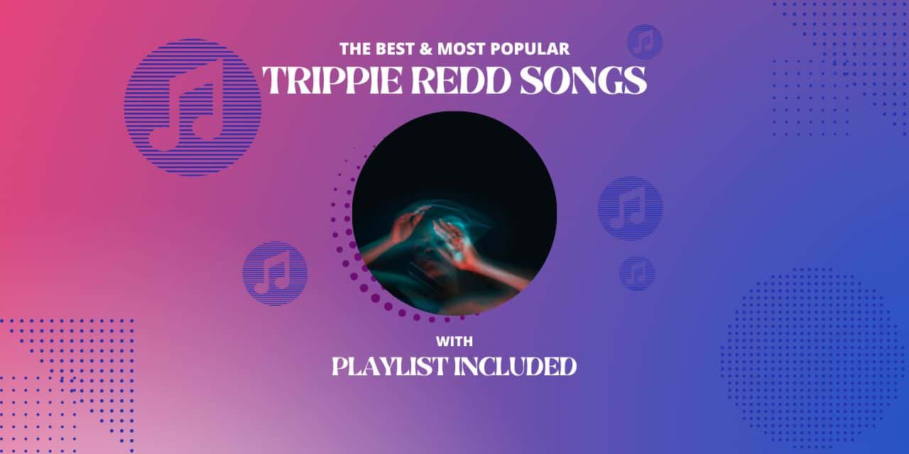 10 Best Trippie Redd Songs