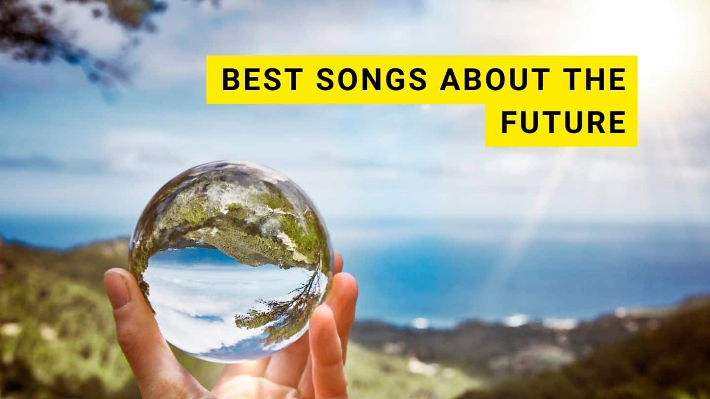 36 Best Songs About The Future with Playlist 