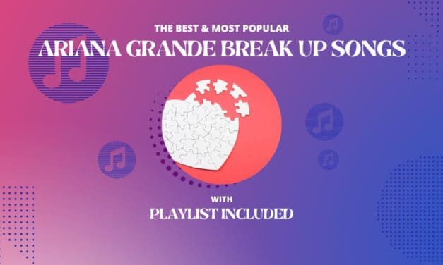Ariana Grande Top 10 Break Up Songs