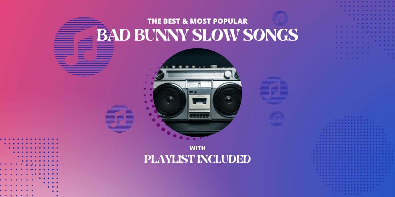 Bad Bunny Top 10 Slow Songs