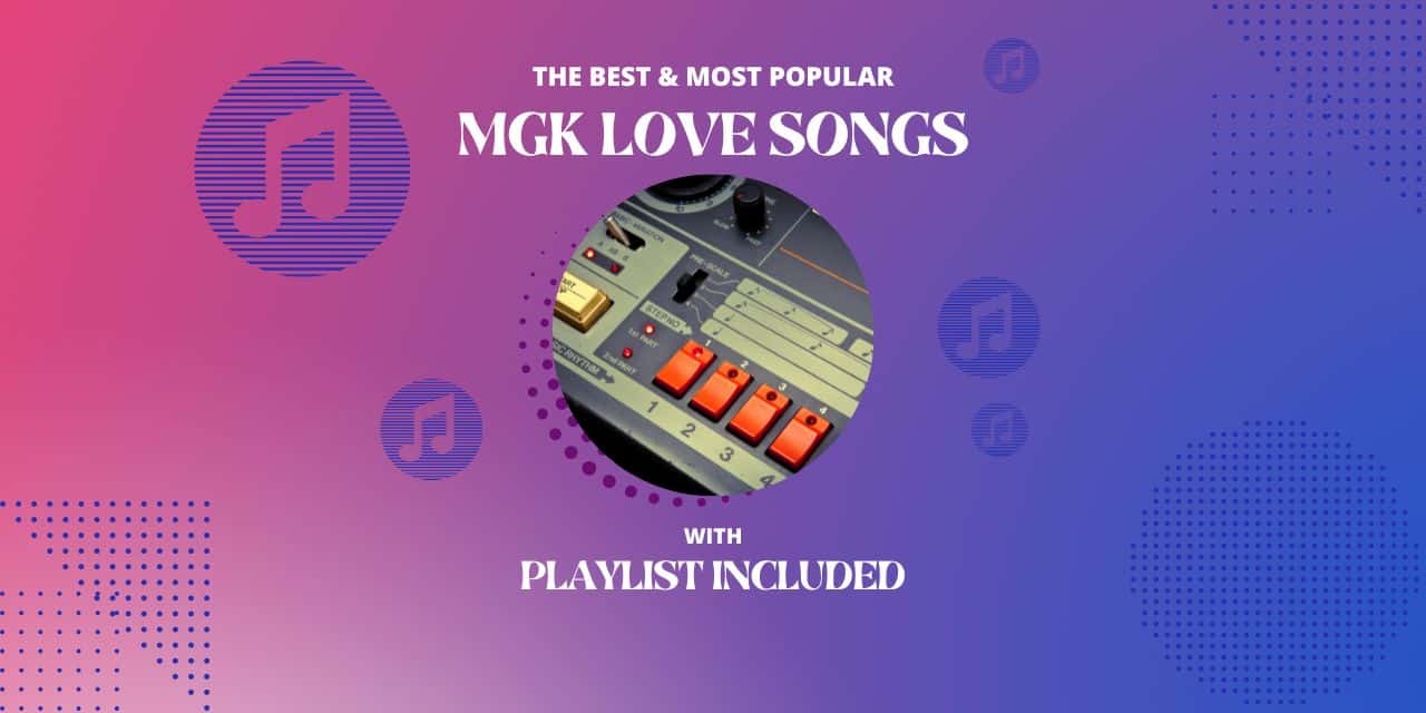 Top11 MGK Love Songs