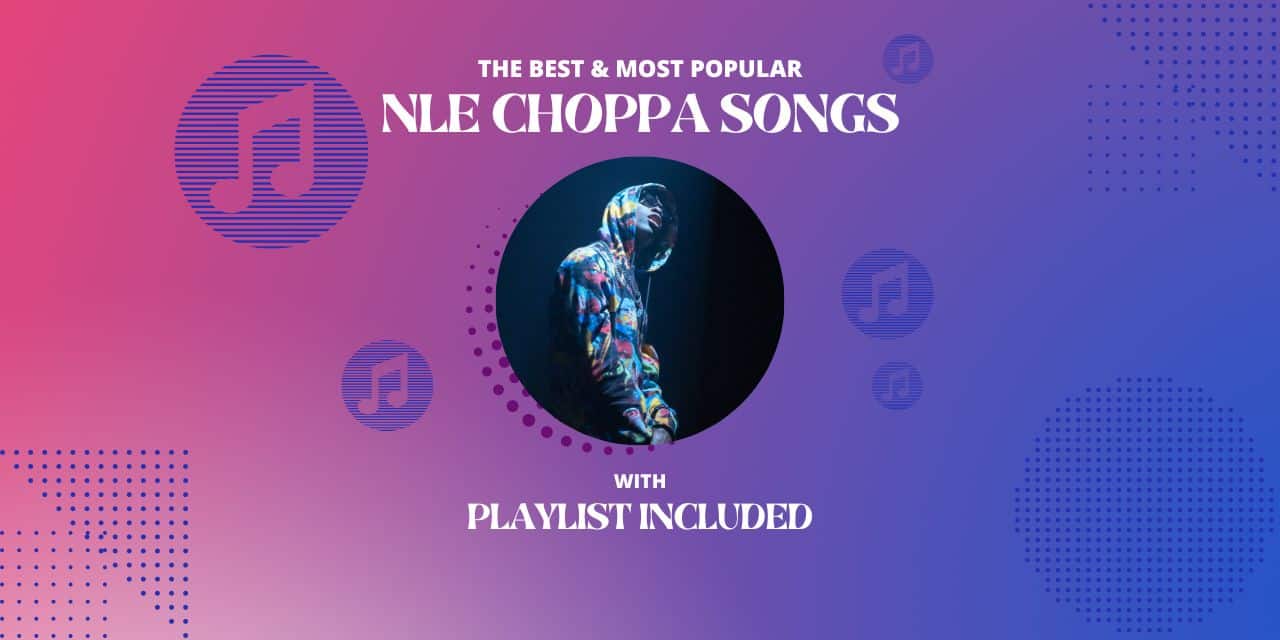 12 Best NLE Choppa Songs