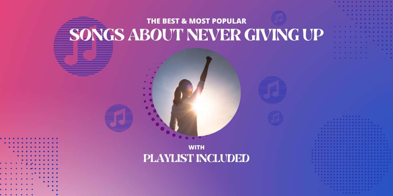 25 Best Songs About Never Giving Up