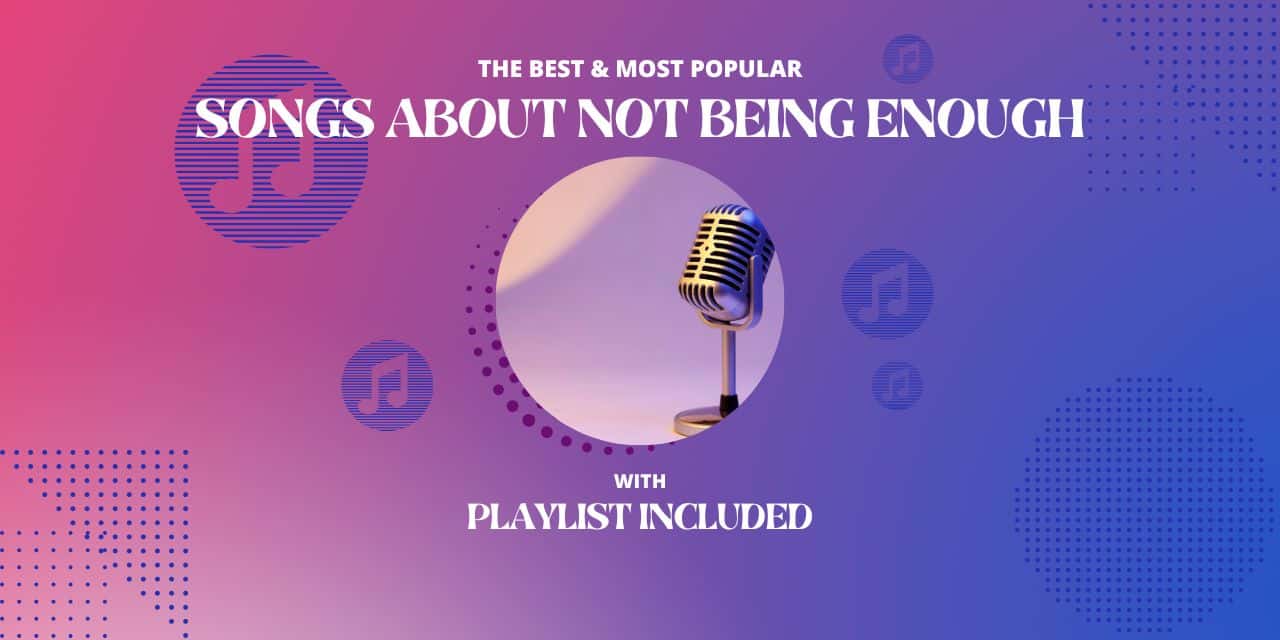 Top 14 Songs about Not Being Enough
