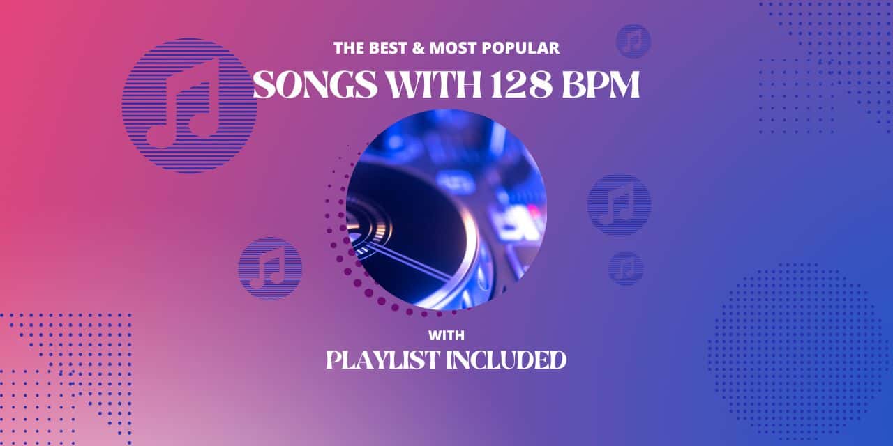 Top 19 Songs With 128 BPM
