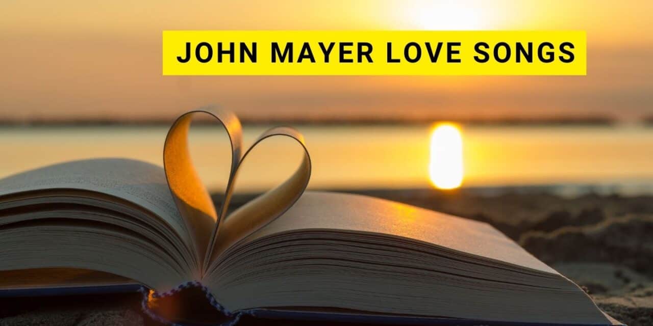 15 Best John Mayer Love Songs [with Playlist]