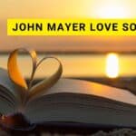 15 Best John Mayer Love Songs [with Playlist]