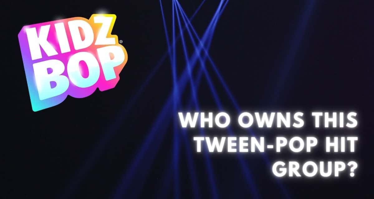 Who Owns Kidz Bop? The Leadership for the Catchy Tween Group