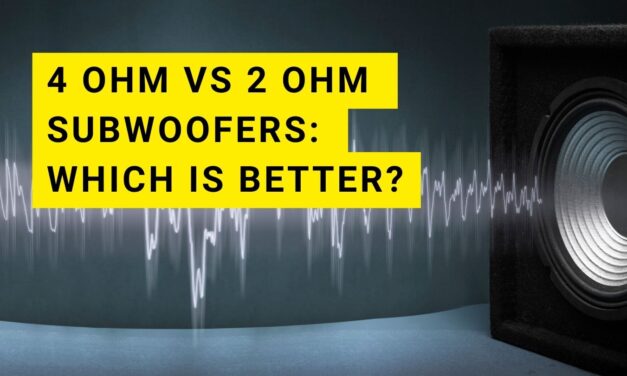 4 Ohm Vs 2 Ohm Subwoofer: What is the Best Choice?