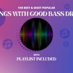 34 Best Songs With Good Bass Drop