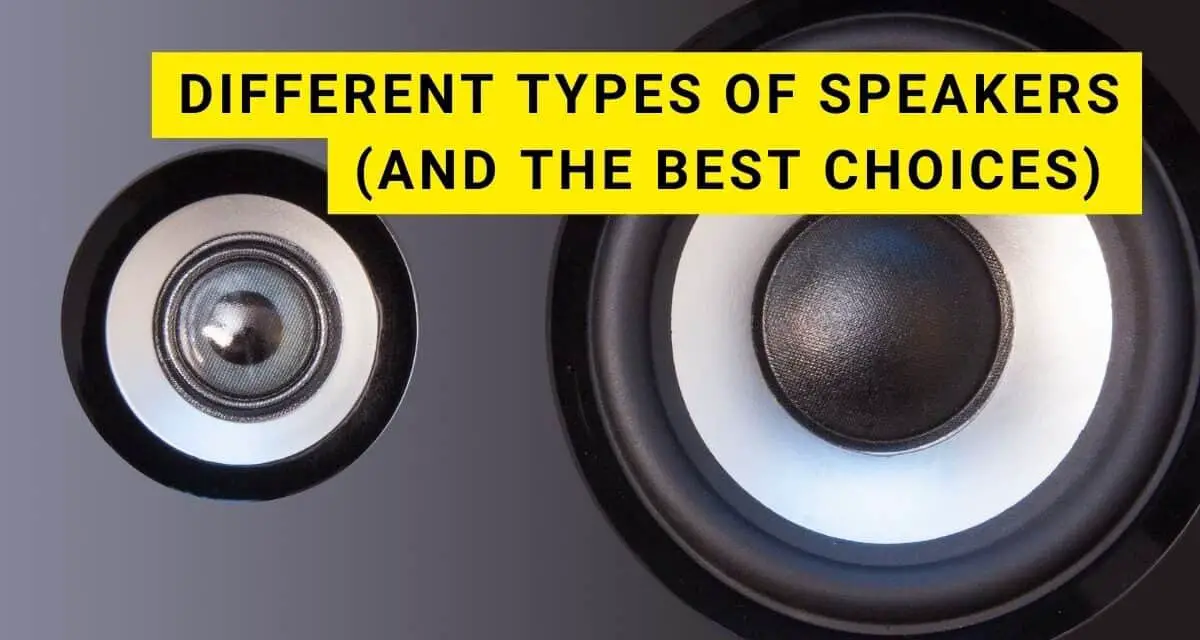 Different Types of Speakers (and the Best Choices)