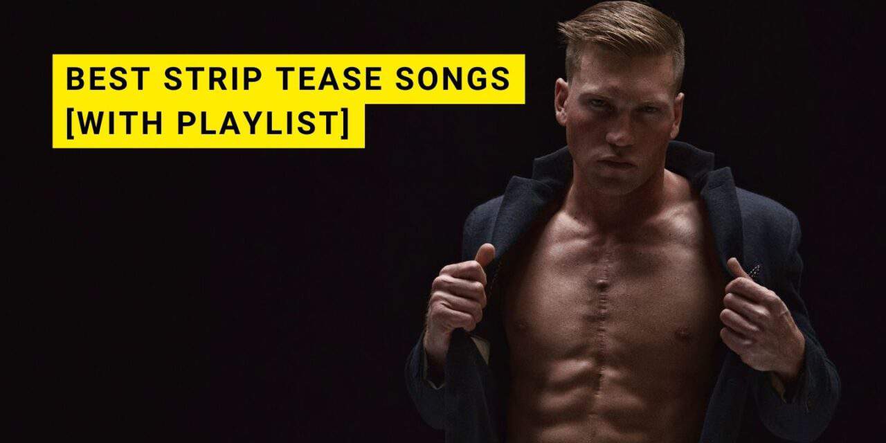 15 Best Strip Tease Songs of All Time [with Playlist]